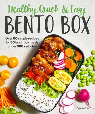 Healthy, Quick & Easy Bento Box: Over 60 Simple Recipes for 30 Lunch Box Mea...