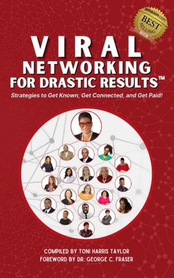 Viral Networking For Drastic Results: Strategies to Get Known, Get Connected...