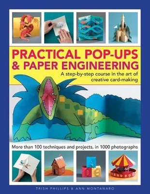 Practical Pop-Ups and Paper Engineering: A step-by-step course in the art of cre