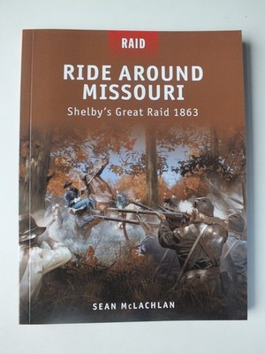 Ride Around Missouri: Shelby s Great Raid 1863 (Raid 25)