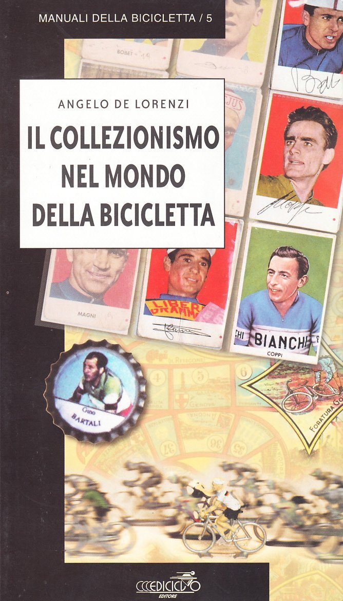 Libri De Lorenzi Angelo - Il Collezionismo Nel Mondo Della Bicicletta