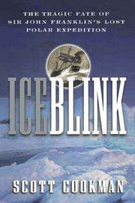 Ice Blink: The Tragic Fate of Sir John Franklin's Lost Polar Expedition: Used