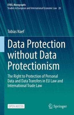 Data Protection without Data Protectionism: The Right to Protection of Personal 
