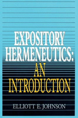 The Expository Hermeneutics An Introduction Elliott Johnson Taschenbuch Englisch