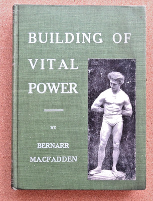 Building of Vital Power. For Perfect Health: Bernarr Macfadden. 1904. Hardback.