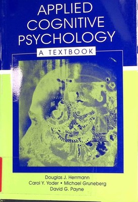 Applied Cognitive Psychology: A Textbook. Gruneberg, Michael, Carol Y. Yoder and
