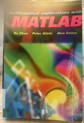 Mathematical Explorations with MATLAB by Peter J. Giblin, Ke Chen and Alan...