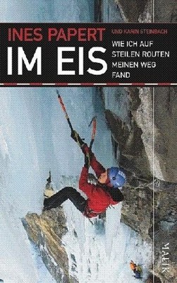 Im Eis: Wie ich auf steilen Routen meinen Weg fand Papert, Ines und Karin Steinb