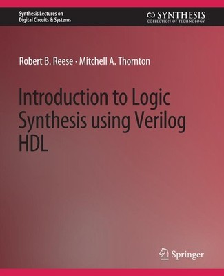 Introduction to Logic Synthesis using Verilog HDL Robert B. Reese