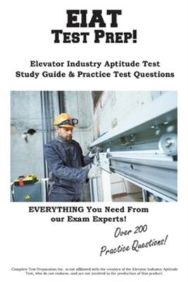 EIAT Test Prep: Complete Elevator Industry Aptitude Test study guide and practic