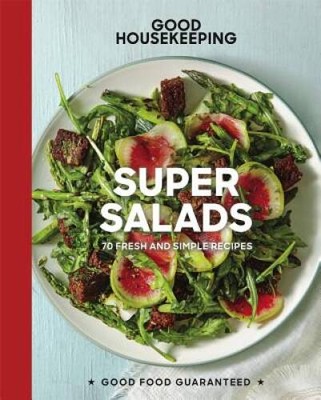 Good Housekeeping Super Salads: 70 Fresh and Simple Recipes (Good Food Gu - GOOD