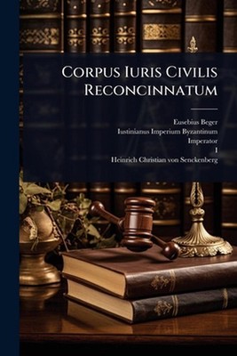 Corpus Iuris Civilis Reconcinnatum by Eusebius Beger Paperback Book