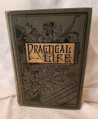  ''PRACTICAL LIFE'' BY MRS. JULIA MCNAIR WRIGHT Bradley Garretson & Son 1881 HC