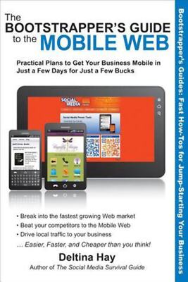 The Bootstrapper's Guide to the Mobile Web: Practical Plans to Get Your Business