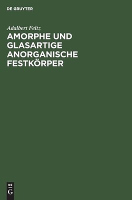 Adalbert Feltz Amorphe Und Glasartige Anorganische Festkörper (Hardback)