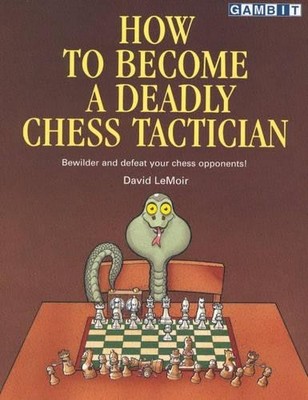David LeMoir How to Become a Deadly Chess Tactician (Taschenbuch)