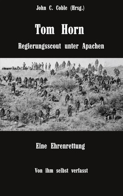 Tom Horn (u. a.) | Tom Horn. Regierungsscout unter Apachen. Eine Ehrenrettung