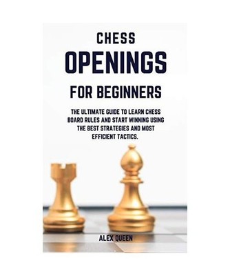 chess openings for beginners: The Ultimate Guide To Learn Chess Board Rules And 