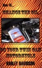 HOW TO CHANGE THE OIL IN YOUR TWIN CAM HARLEY DAVIDSON By James Russell