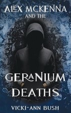 Alex McKenna and the Geranium Deaths by Vicki-Ann Bush Paperback Book