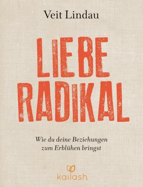 Liebe radikal von Veit Lindau (2014, Gebundene Ausgabe) - Veit Lindau