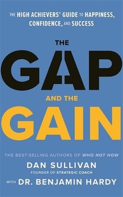 The Gap and The Gain: The High Achievers' Guide to Happiness, Confidence, and Su