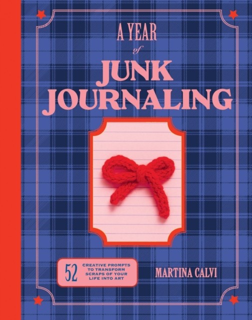 A Year of Junk Journaling by Martina Calvi (Hardback Book)