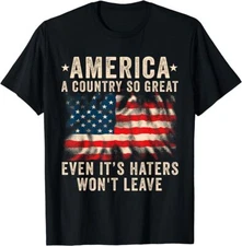 America A Country So Great Even It's Haters Won't Leave Patriotic T-Shirt