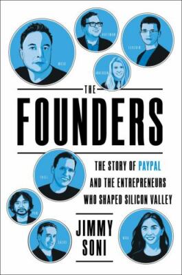 The Founders: The Story of Paypal and the Entrepreneurs Who Shaped Silicon...