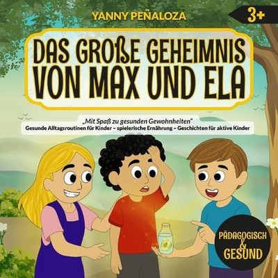 Das groe Geheimnis von Max und Ela: Eine Kindergeschichte ?ber Energie, Hydratio