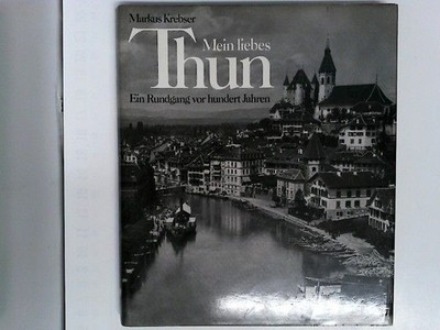 Mein liebes Thun: Ein Rundgang vor hundert Jahren Krebser, Markus: