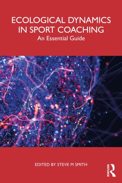 Ecological Dynamics In Sport Coaching : An Essential Guide Steve M Smith - Image 5