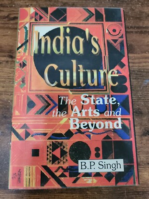 India's Culture The State, The Arts And Beyond  B. P. Singh