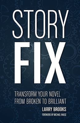 Story Fix : Transform Your Novel from Broken to Brilliant by Larry Brooks (2015,