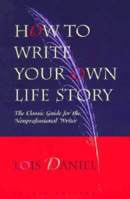 How to Write Your Own Life Story: The Classic Guide for the Nonprofe - VERY GOOD