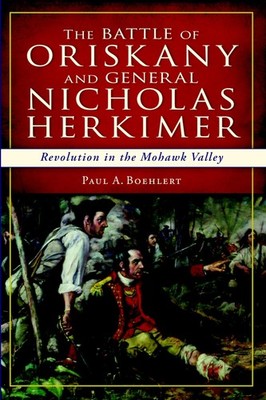 Paul A. Boehlert - The Battle of Oriskany and General Nicholas Herki - Very Good