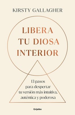 Libera tu Diosa interior: 13 pasos para despertar tu versin ms intuitiva, autnti