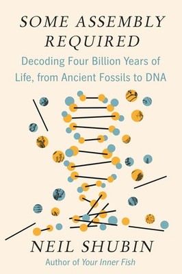 Some Assembly Required: Decoding Four Billion Years of Life, from Ancient Fo...