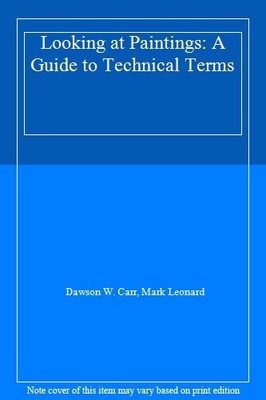 Looking at Paintings: A Guide to Technical Terms,Dawson W. Carr, Mark Leonard