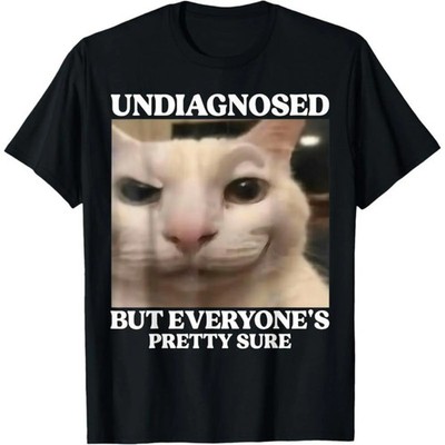 Undiagnosed But Everyone's Pretty Sure Funny Silly Cat Meme Cotton T-Shirt