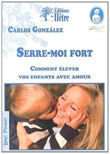 Serre-moi fort : comment élever vos enfants avec amour  ... | Buch | Zustand gut