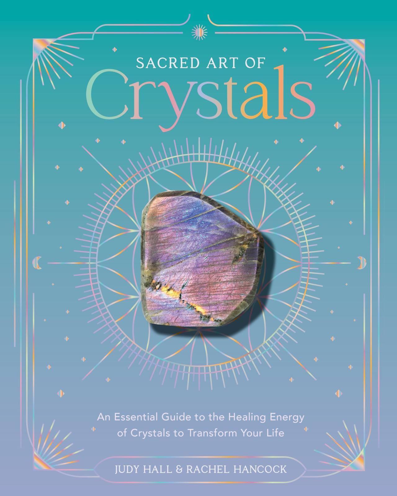 Sacred Art of Crystals: An Essential Guide to the Healing Energy of Crystals to - Image 6
