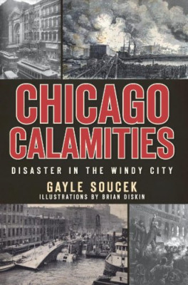 Chicago Calamities: Disaster in the Windy City - Paperback NEW Soucek, Gayle 201