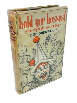 Hold Yer Hosses!  The Elephants Are Coming by Bob Sherwood (1932 Hardcover)
