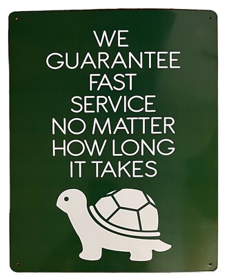 Funny Tin Sign We Guarantee Fast Service No Matter How Long It Takes Metal Sign 