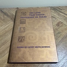 THE LOVE THAT ENDED YESTERDAY IN TEXAS: POEMS  By Cathy Smith Bowers Signed MINT