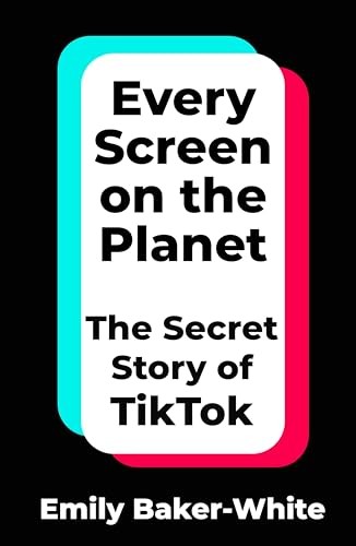 Every Screen on the Planet: The Secret Story of TikTok by Emily Baker-White - Image 6