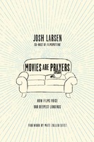Movies Are Prayers How Films Voice Our Deepest Longings Josh Larsen Taschenbuch