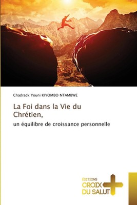 La Foi dans la Vie du Chrtien, by Chadrack Youni Kiyombo Ntambwe Paperback Book