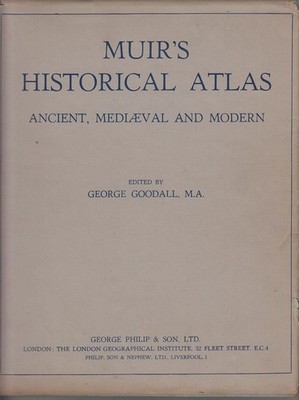 Muir's Atlas of ancient, mediaeval and modern history. Goodall, George